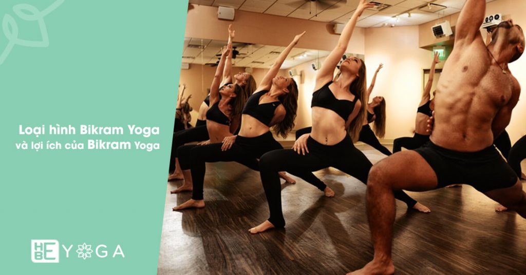 Loại hình Bikram Yoga là gì? và lợi ích của Bikram Yoga