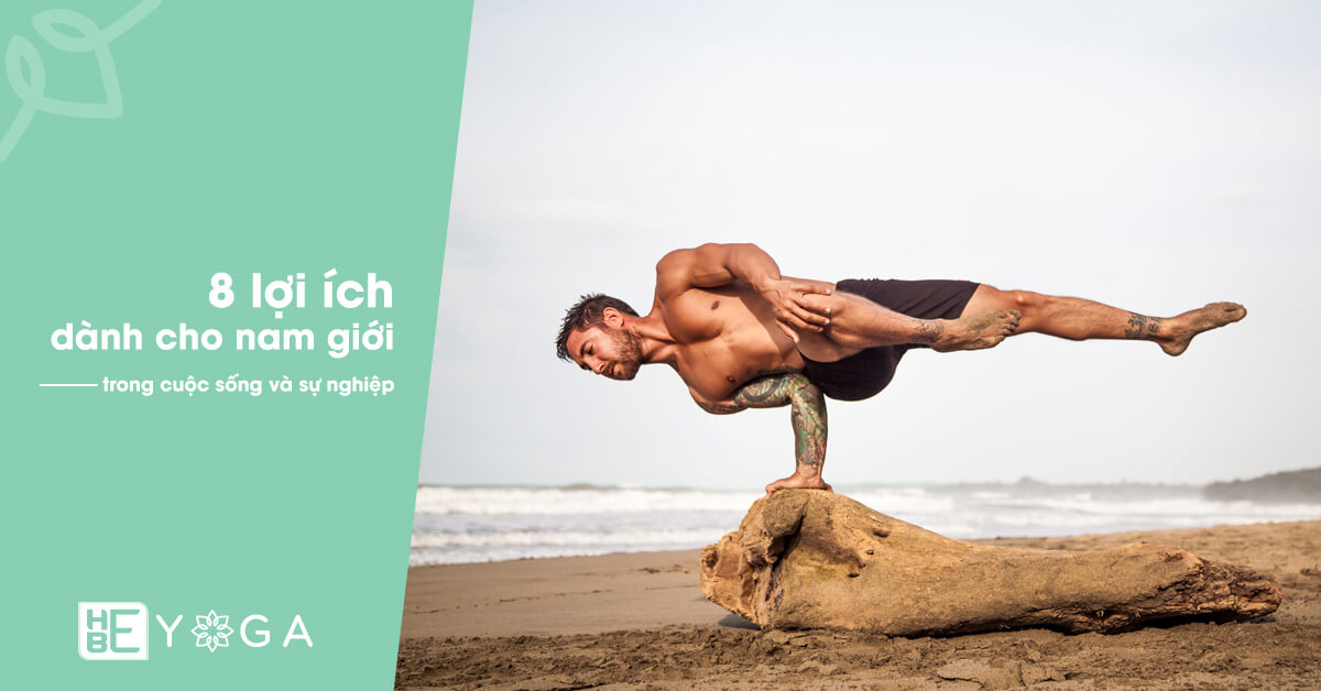 8 lợi ích của Yoga dành cho nam giới trong cuộc sống và sự nghiệp